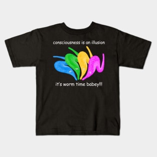 Consciousness is an Illusion It's Worm Time Babey! Kids T-Shirt